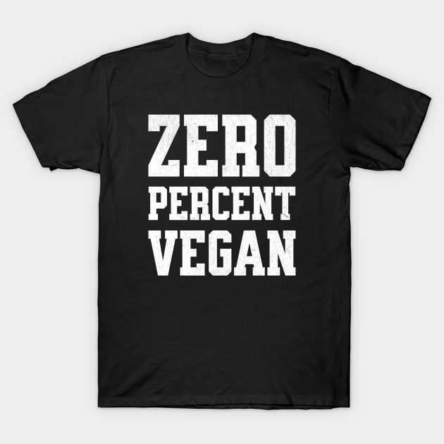 Zero Percent Vegan - Funny Canivore Meat Lovers and Vegan Teaser Dark Background T-Shirt by Lunatic Bear